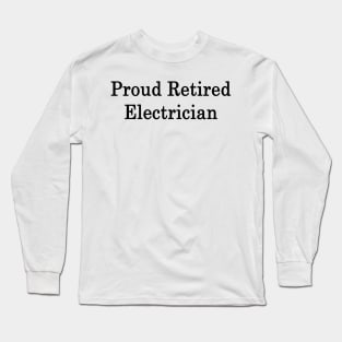 Proud Retired Electrician Long Sleeve T-Shirt